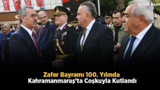 Zafer Bayramı 100. Yılında Kahramanmaraş’ta Coşkuyla Kutlandı