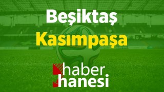 Beşiktaş-Kasımpaşa Maçı Ne Zaman ve Hangi Kanalda?