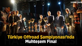 Türkiye Offroad Şampiyonası’nda Muhteşem Final