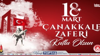 Başkan Toptaş: Çanakkale Zaferi, Türk Milletinin Gurur Kaynağıdır