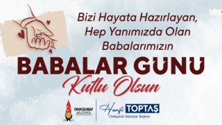 Başkan Hanifi Toptaş’tan Babalar Günü Mesajı: “İlk Kahramanlarımızı Unutmayalım”
