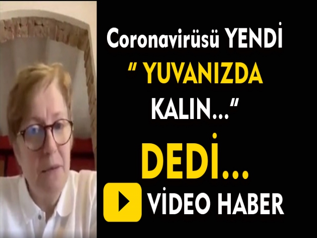Coronavirüs'ü Yendi Yuvanızda Kalın Dedi