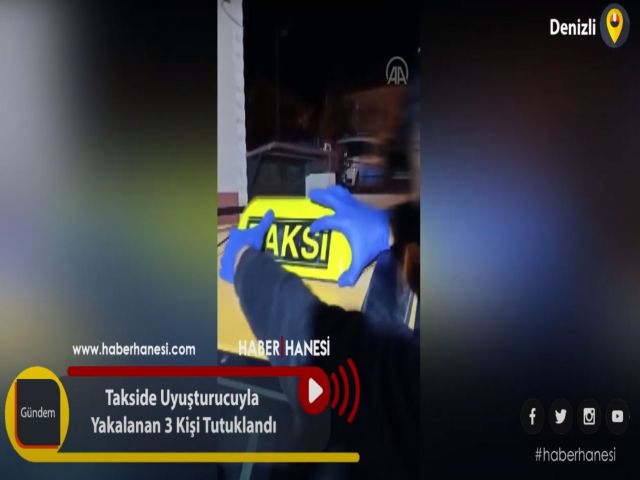 Takside Uyuşturucuyla Yakalanan 3 Kişi Tutuklandı