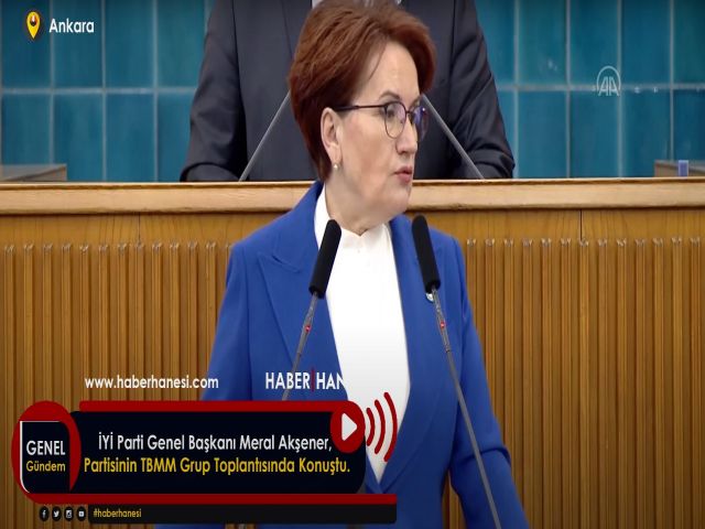 İYİ Parti Genel Başkanı Meral Akşener, Partisinin TBMM Grup Toplantısında Konuştu.