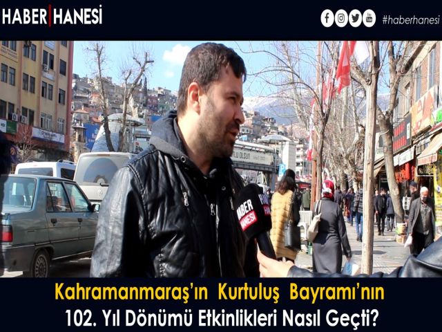 Kahramanmaraş’ın Kurtuluş Bayramı’nın 102. Yıl Dönümü Etkinlikleri Nasıl Geçti?