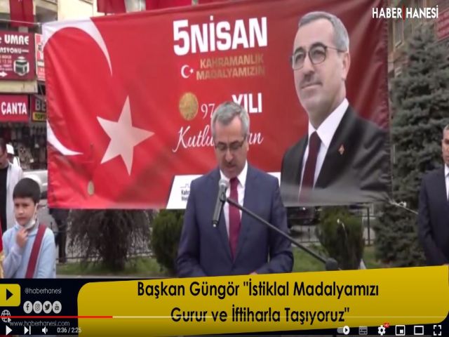 Başkan Güngör "İstiklal Madalyamızı Gurur ve İftiharla Taşıyoruz"