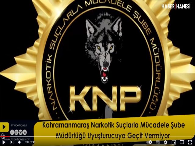 Kahramanmaraş Narkotik Suçlarla Mücadele Şube Müdürlüğü Uyuşturucuya Geçit Vermiyor