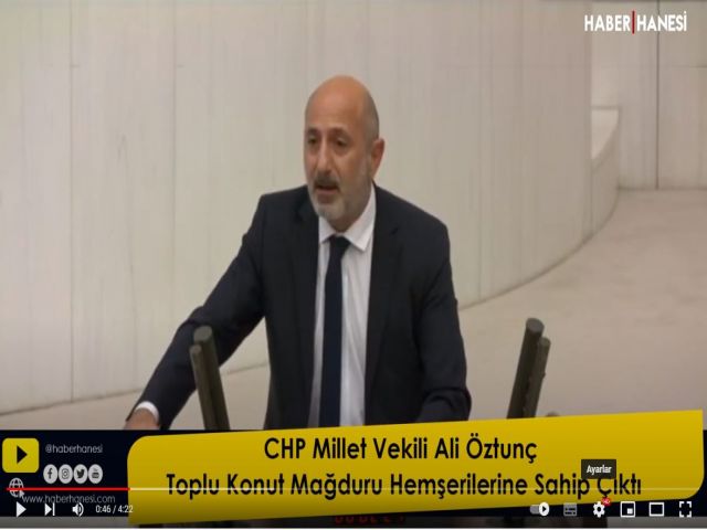 CHP Millet Vekili Ali Öztunç Toplu Konut Sorununu Meclise Taşıdı