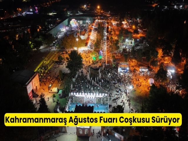 Kahramanmaraş Ağustos Fuarı Dolu dizgin devam ediyor