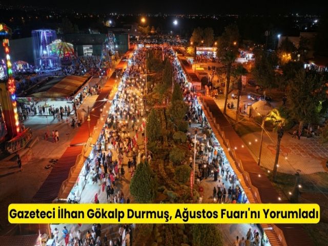 Kahramanmaraş Ağustos Fuarı ile İlgili İlhan Gökalp Durmuş'un İlk İzlenimi